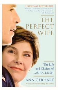 Cover image for The Perfect Wife: The Life and Choices of Laura Bush