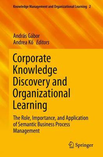 Cover image for Corporate Knowledge Discovery and Organizational Learning: The Role, Importance, and Application of Semantic Business Process Management