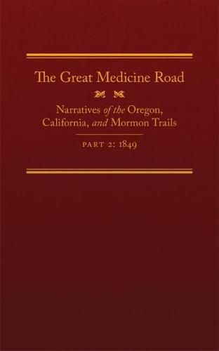 Cover image for The Great Medicine Road, Part 2: Narratives of the Oregon, California, and Mormon Trails, 1849