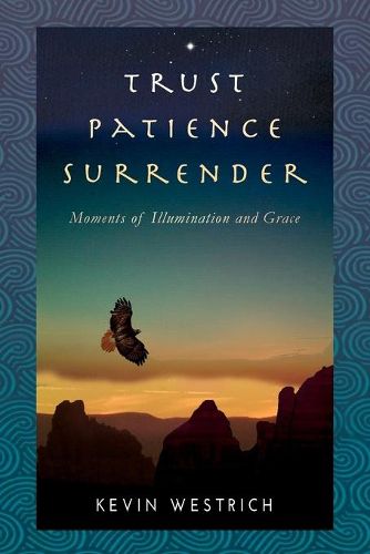 Cover image for Trust Patience Surrender: Moments of Illumination and Grace