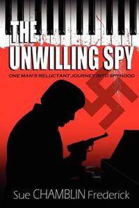 Cover image for The Unwilling Spy: One Man's Reluctant Journey Into Spyhood