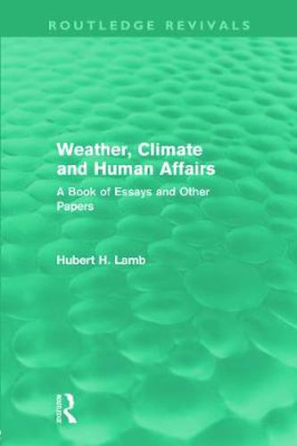 Cover image for Weather, Climate and Human Affairs (Routledge Revivals): A Book of Essays and Other Papers