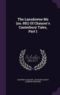 Cover image for The Lansdowne MS (No. 851) of Chaucer's Canterbury Tales, Part 1