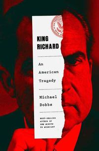 Cover image for King Richard: The Unmaking of the President, 1973