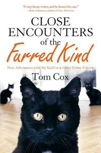 Cover image for Close Encounters of the Furred Kind: New Adventures with My Sad Cat & Other Feline Friends