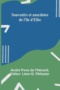 Cover image for Souvenirs et anecdotes de l'ile d'Elbe