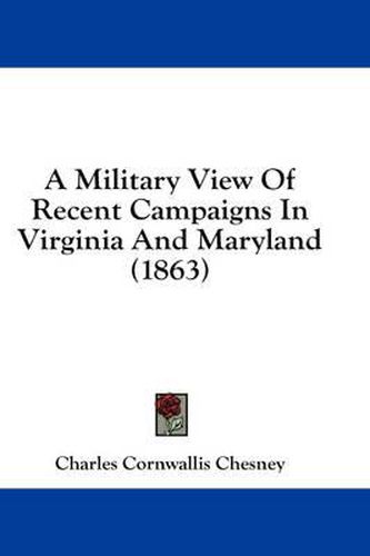 A Military View of Recent Campaigns in Virginia and Maryland (1863)