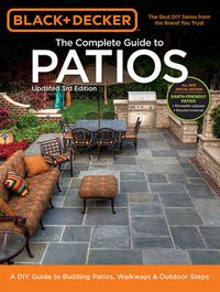 Cover image for The Complete Guide to Patios (Black & Decker): A DIY Guide to Building Patios, Walkways & Outdoor Steps