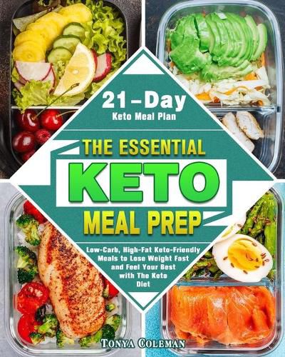 Cover image for The Essential Keto Meal Prep: Low-Carb, High-Fat Keto-Friendly Meals to Lose Weight Fast and Feel Your Best with The Keto Diet. (21-Day Keto Meal Plan)