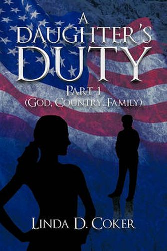 Cover image for A Daughter's Duty Part 1: (God, Country, Family)