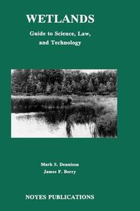 Cover image for Wetlands: Guide to Science, Law and Technology