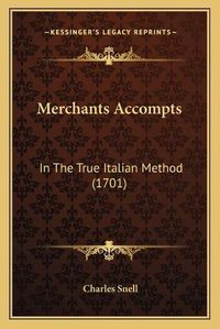 Cover image for Merchants Accompts: In the True Italian Method (1701)