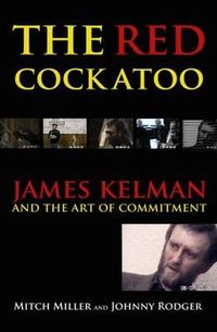 Cover image for The Red Cockatoo: James Kelman and the Art of Committment