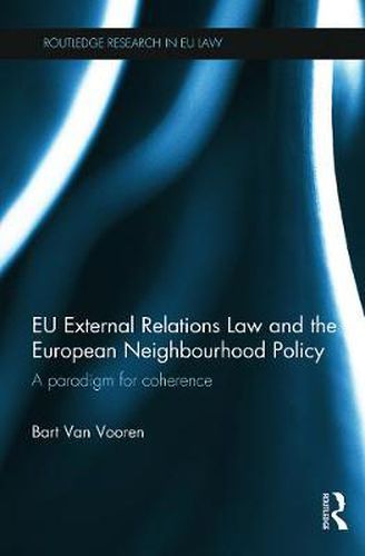 Cover image for EU External Relations Law and the European Neighbourhood Policy: A Paradigm for Coherence