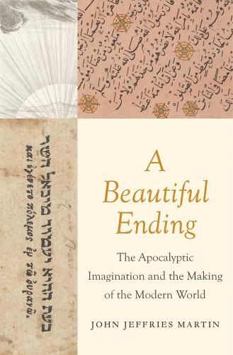 Cover image for A Beautiful Ending: The Apocalyptic Imagination and the Making of the Modern World