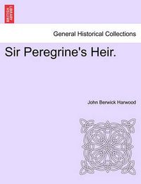 Cover image for Sir Peregrine's Heir. Vol. I