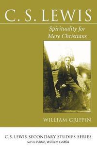 Cover image for C. S. Lewis: Spirituality for Mere Christians