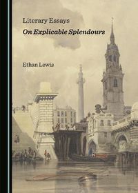 Cover image for Literary Essays on Explicable Splendours