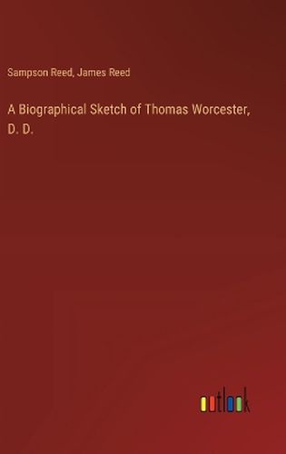 A Biographical Sketch of Thomas Worcester, D. D.