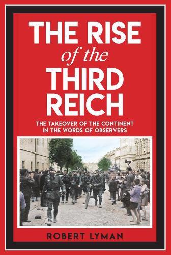 Cover image for The Rise of the Third Reich: The Takeover of the Continent in the Words of Observers