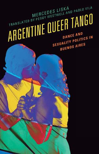 Cover image for Argentine Queer Tango: Dance and Sexuality Politics in Buenos Aires