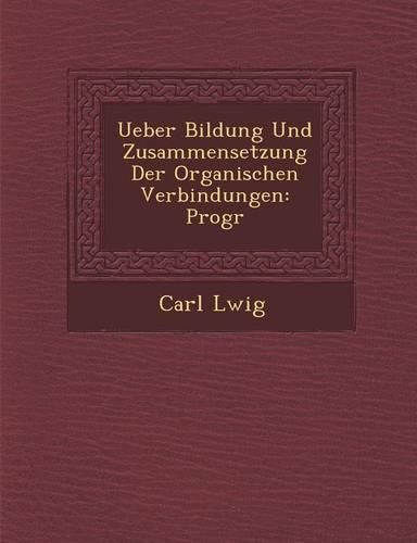 Cover image for Ueber Bildung Und Zusammensetzung Der Organischen Verbindungen: Progr