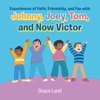 Cover image for Experiences of Faith, Friendship and Fun with Johnny, Joey, Tom and Now Victor