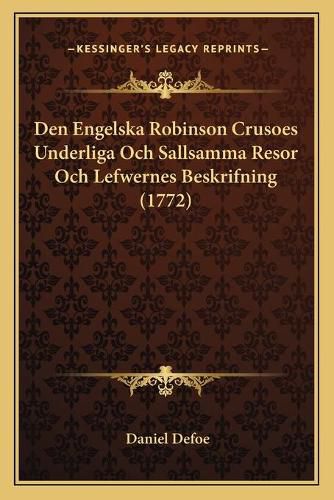 Cover image for Den Engelska Robinson Crusoes Underliga Och Sallsamma Resor Och Lefwernes Beskrifning (1772)
