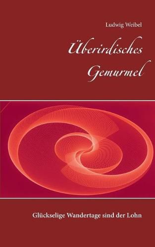 Cover image for UEberirdisches Gemurmel: Gluckselige Wandertage sind der Lohn