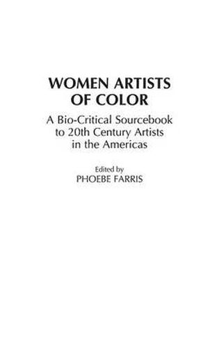 Cover image for Women Artists of Color: A Bio-Critical Sourcebook to 20th Century Artists in the Americas