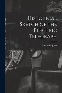 Cover image for Historical Sketch of the Electric Telegraph