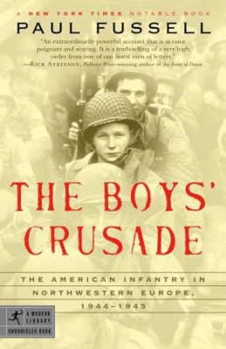 Cover image for The Boys' Crusade: The American Infantry in Northwestern Europe, 1944-1945