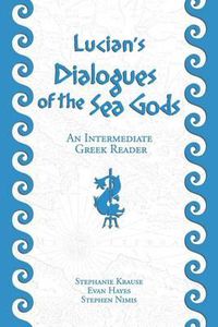 Cover image for Lucian's Dialogues of the Sea Gods: An Intermediate Greek Reader: Greek Text with Running Vocabulary and Commentary