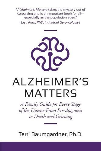 Cover image for Alzheimer's Matters: A Family Guide for Every Stage of the Disease From Pre-diagnosis to Death and Grieving