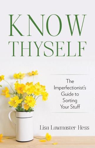 Cover image for Know Thyself: The Imperfectionist's Guide to Sorting Your Stuff