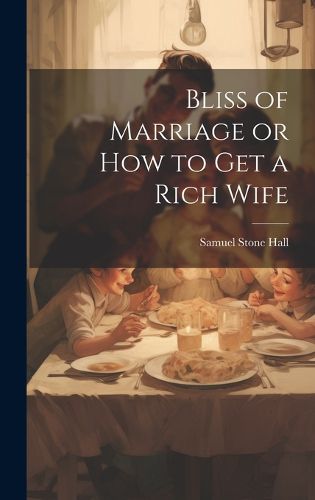 Cover image for Bliss of Marriage or How to Get a Rich Wife