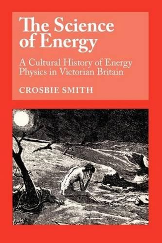 Cover image for The Science of Energy: A Cultural History of Energy Physics in Victorian Britain