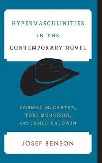 Cover image for Hypermasculinities in the Contemporary Novel: Cormac McCarthy, Toni Morrison, and James Baldwin
