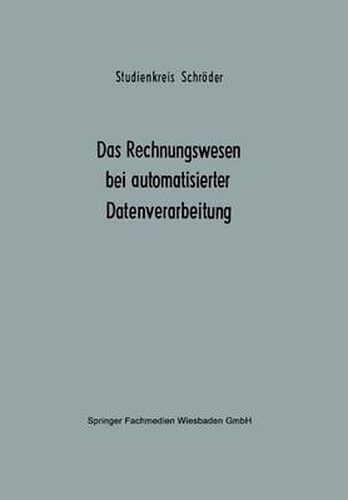 Cover image for Das Rechnungswesen Bei Automatisierter Datenverarbeitung: Ergebnisse Eines Studienkreises Des Betriebswirtschaftlichen Instituts Fur Organisation Und Automation an Der Universitat Zu Koeln