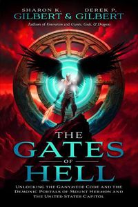 Cover image for The Gates of Hell; Unlocking the Ganymede Code and the Demonic Portals of Mount Hermon and the United States Capitol