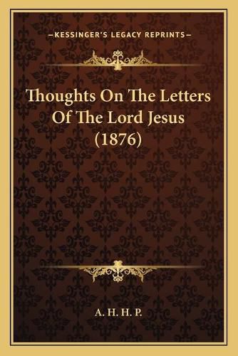 Cover image for Thoughts on the Letters of the Lord Jesus (1876)