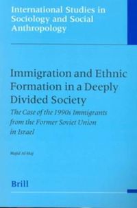 Cover image for Immigration and Ethnic Formation in a Deeply Divided Society: The Case of the 1990s Immigrants from the Former Soviet Union in Israel