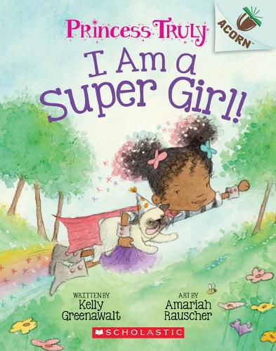 Cover image for I Am a Super Girl!: An Acorn Book (Princess Truly #1): Volume 1