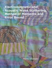 Cover image for Electromagnetic and Acoustic Wave Scattering, Method of Moments and Error Bound