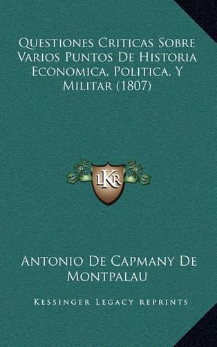 Questiones Criticas Sobre Varios Puntos de Historia Economica, Politica, y Militar (1807)