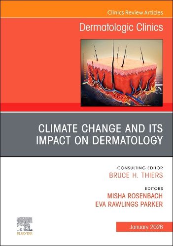 Cover image for Climate Change and its Impact on Dermatology, An Issue of Dermatologic Clinics: Volume 44-1