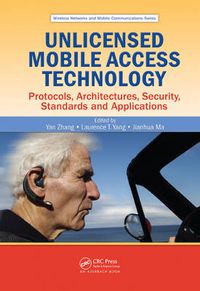 Cover image for Unlicensed Mobile Access Technology: Protocols, Architectures, Security, Standards and Applications