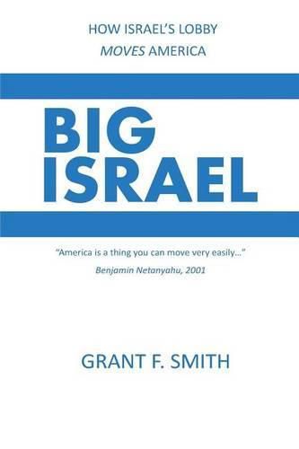 Cover image for Big Israel: How Israel's Lobby Moves America