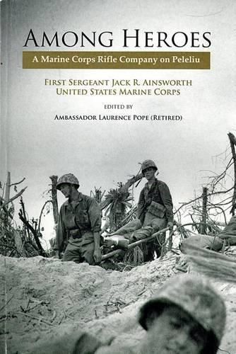 Among Heroes: A Marine Corps Rifle Company on Peleliu