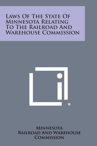 Cover image for Laws of the State of Minnesota Relating to the Railroad and Warehouse Commission